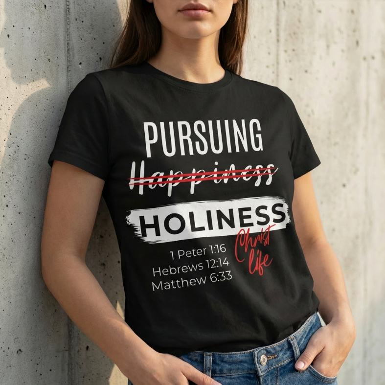 Pursuing Holiness Tee — Christian Faith Scripture T-Shirt (1 Peter 1:16, Hebrews 12:14, Matthew 6:33)